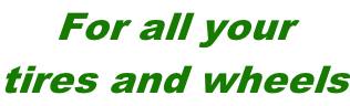 For all your  tires and wheels